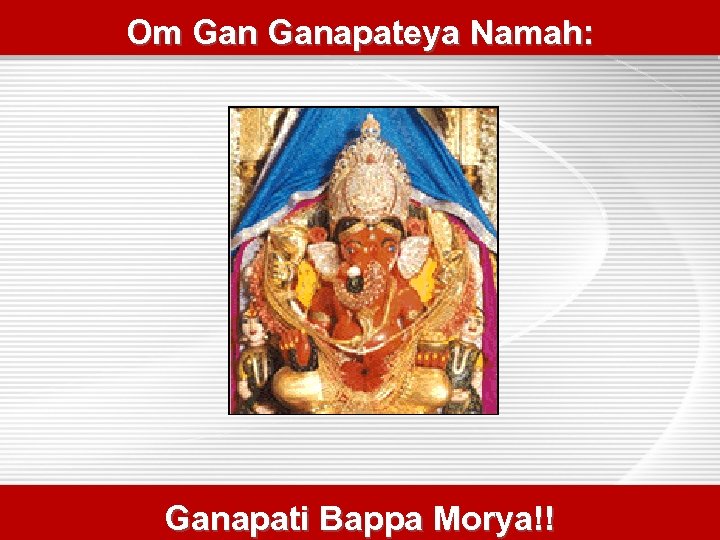 Om Ganapateya Namah: Ganapati Bappa Morya!! 