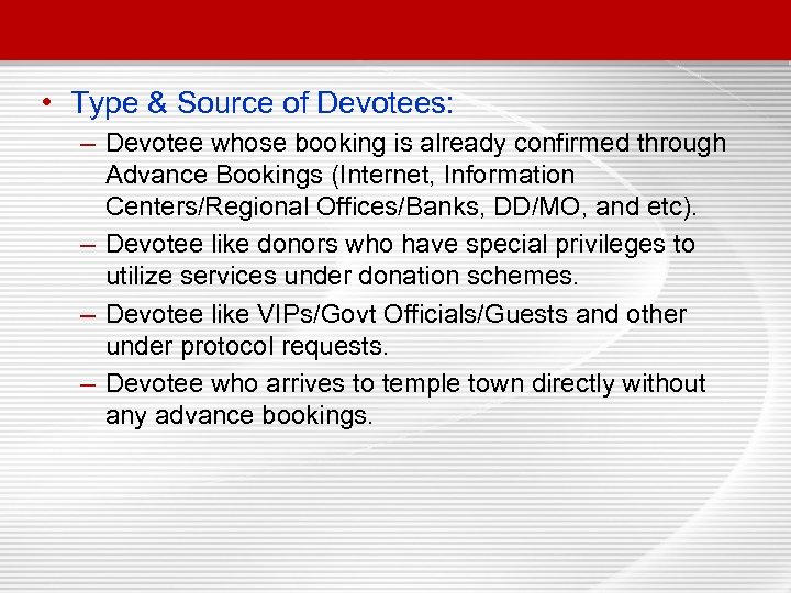  • Type & Source of Devotees: – Devotee whose booking is already confirmed
