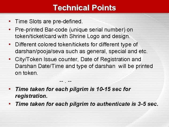 Technical Points • Time Slots are pre-defined. • Pre-printed Bar-code (unique serial number) on