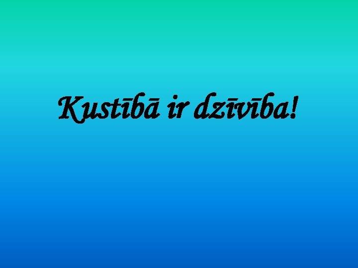 Kustībā ir dzīvība! 