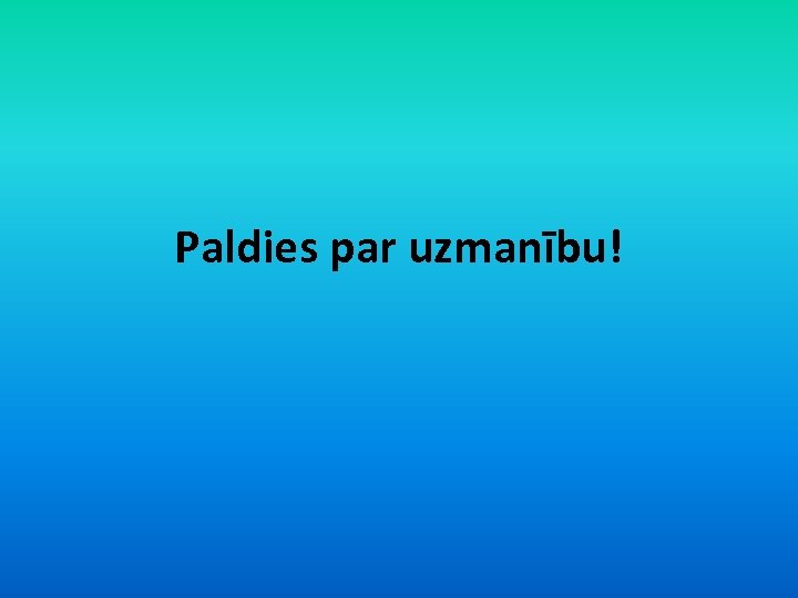 Paldies par uzmanību! 