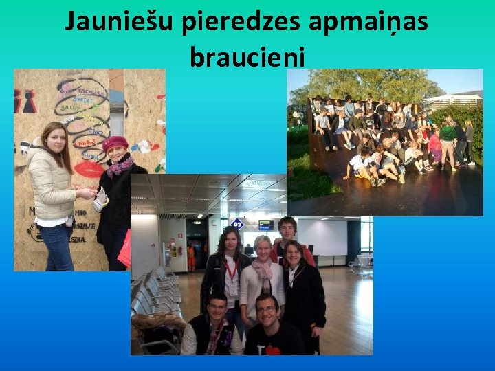 Jauniešu pieredzes apmaiņas braucieni 