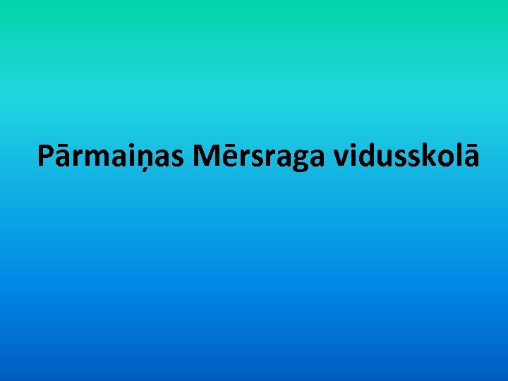 Pārmaiņas Mērsraga vidusskolā 