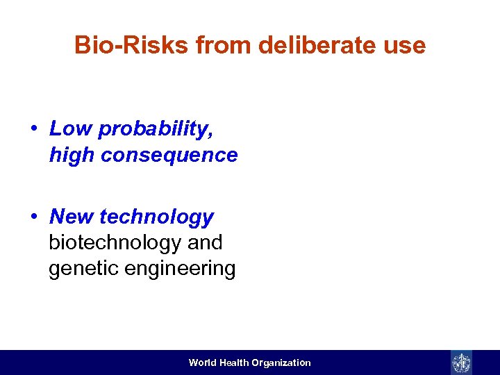 Bio-Risks from deliberate use • Low probability, high consequence • New technology biotechnology and