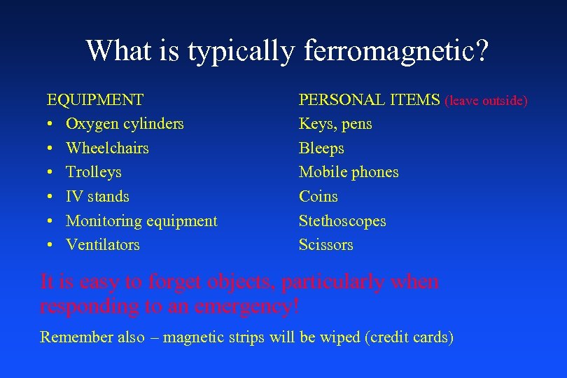 What is typically ferromagnetic? EQUIPMENT • Oxygen cylinders • Wheelchairs • Trolleys • IV