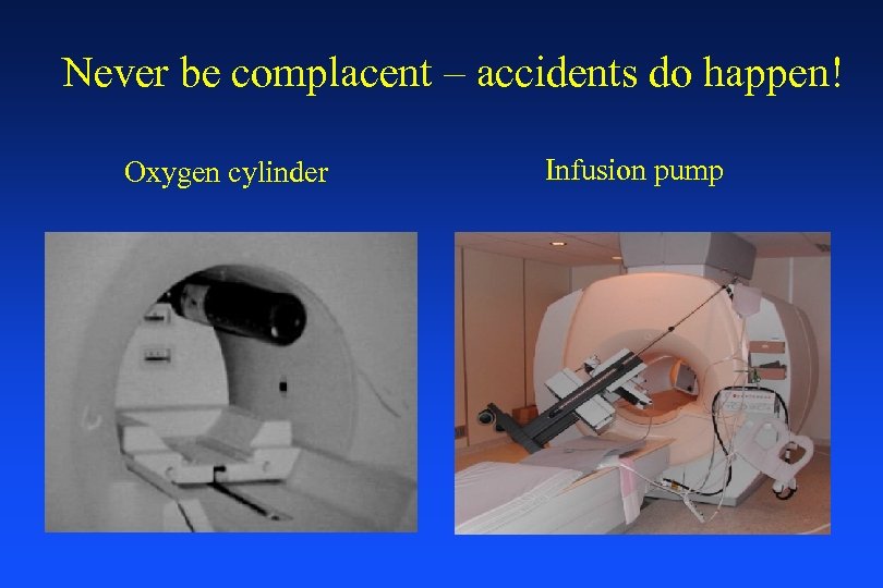 Never be complacent – accidents do happen! Oxygen cylinder Infusion pump 