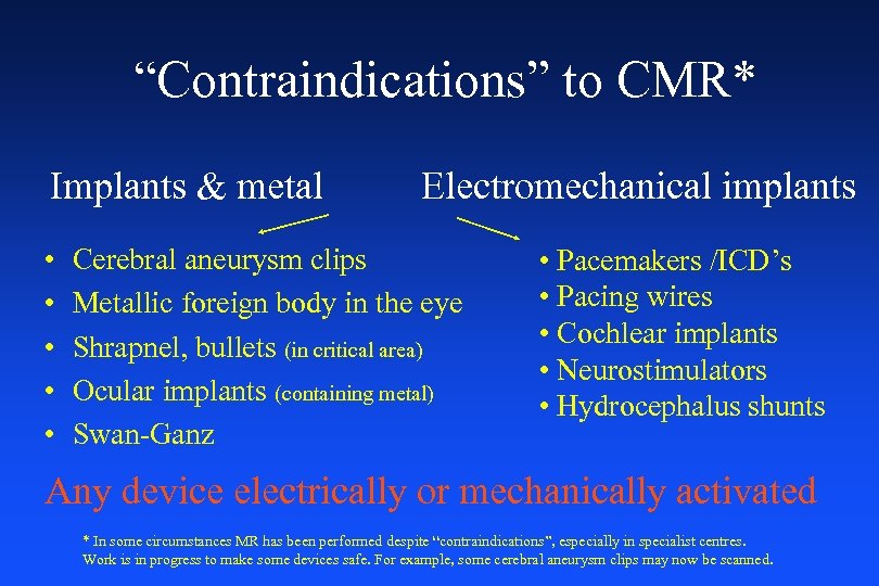 “Contraindications” to CMR* Implants & metal • • • Electromechanical implants Cerebral aneurysm clips