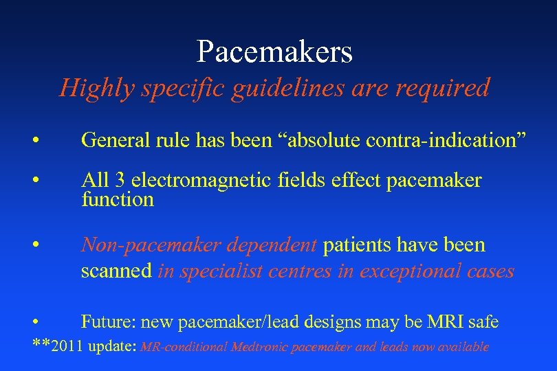 Pacemakers Highly specific guidelines are required • General rule has been “absolute contra-indication” •