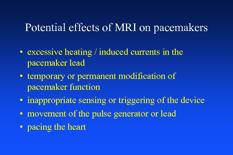 Potential effects of MRI on pacemakers • excessive heating / induced currents in the