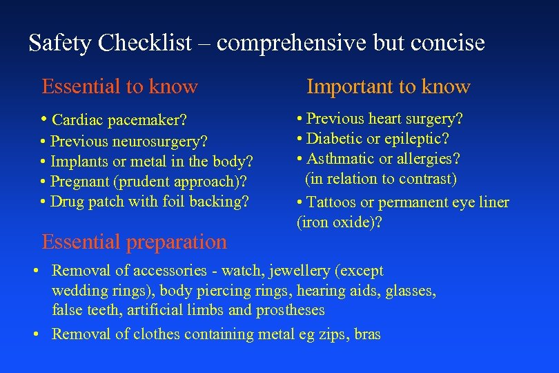 Safety Checklist – comprehensive but concise Essential to know • Cardiac pacemaker? • Previous