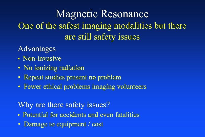 Magnetic Resonance One of the safest imaging modalities but there are still safety issues