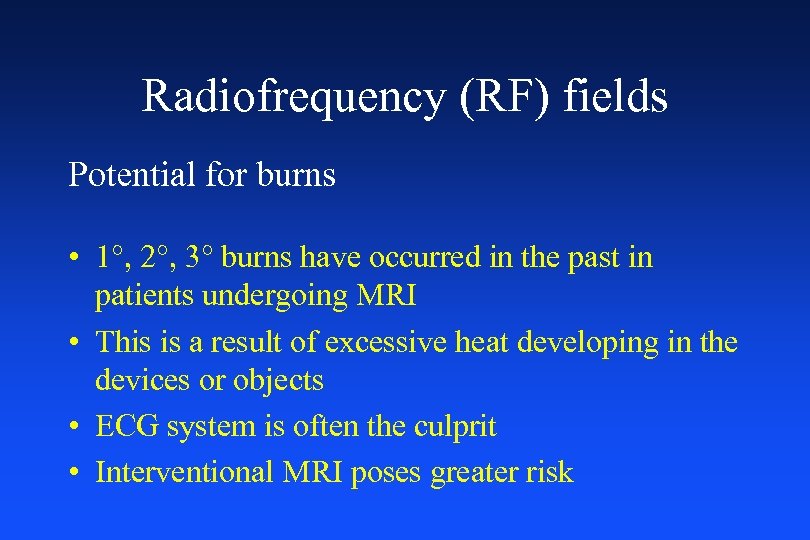 Radiofrequency (RF) fields Potential for burns • 1°, 2°, 3° burns have occurred in