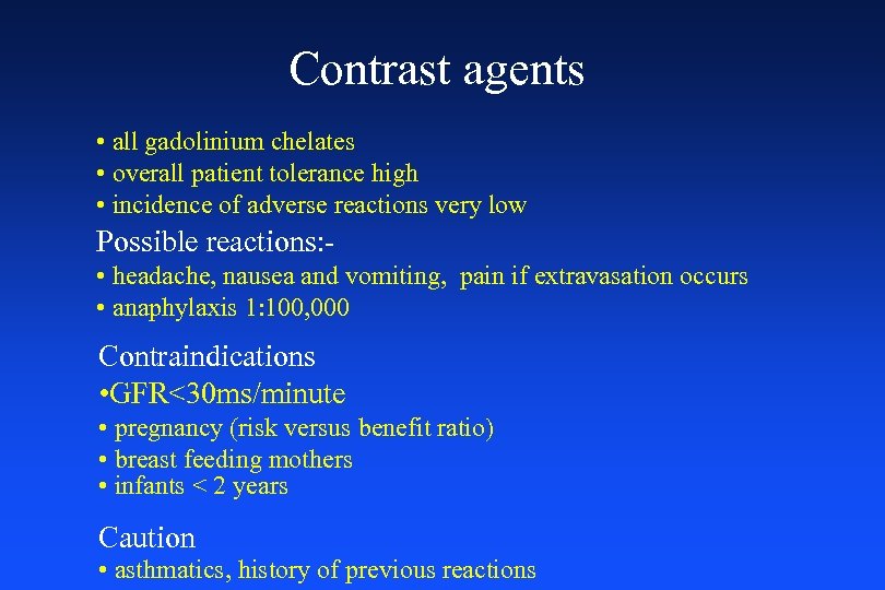 Contrast agents • all gadolinium chelates • overall patient tolerance high • incidence of