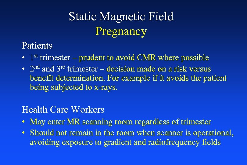 Static Magnetic Field Pregnancy Patients • 1 st trimester – prudent to avoid CMR