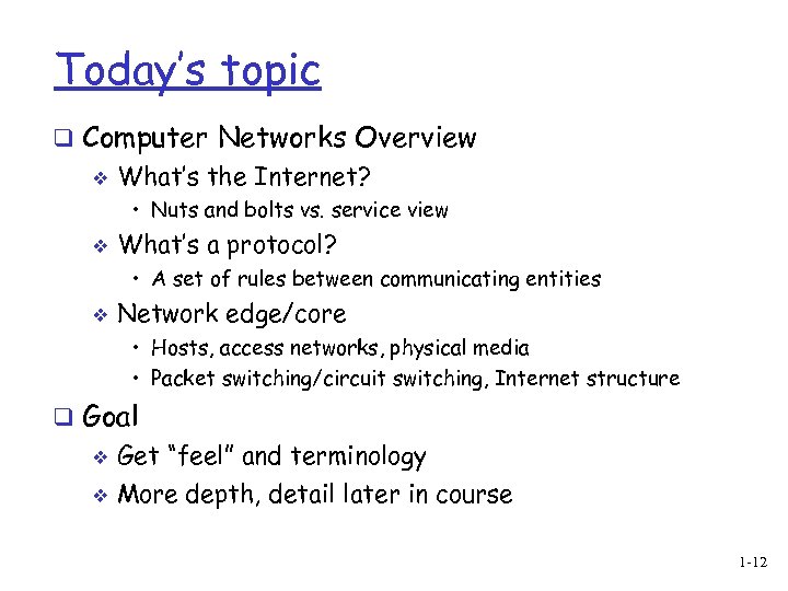 Today’s topic q Computer Networks Overview v What’s the Internet? • Nuts and bolts