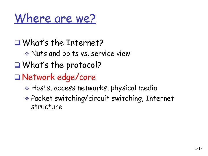 Where are we? q What’s the Internet? v Nuts and bolts vs. service view