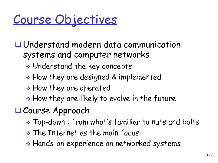 Course Objectives q Understand modern data communication systems and computer networks Understand the key