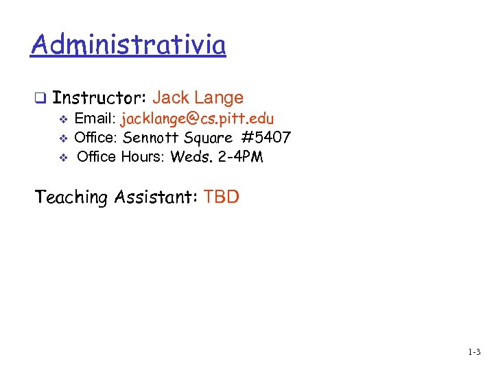 Administrativia q Instructor: Jack Lange v Email: jacklange@cs. pitt. edu v Office: Sennott Square