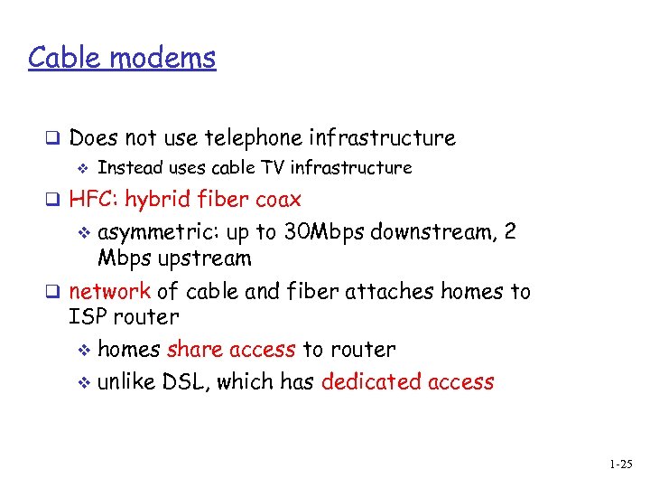 Cable modems q Does not use telephone infrastructure v Instead uses cable TV infrastructure