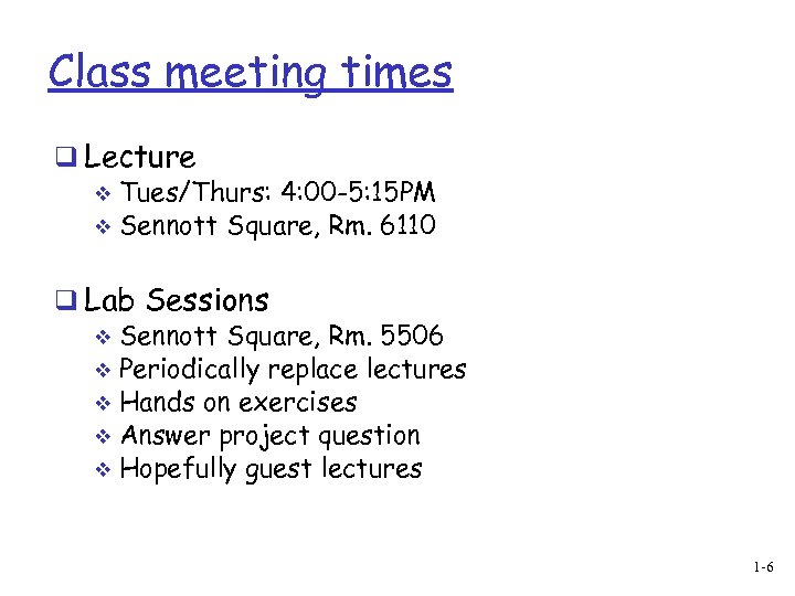 Class meeting times q Lecture v Tues/Thurs: 4: 00 -5: 15 PM v Sennott