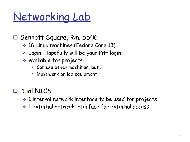 Networking Lab q Sennott Square, Rm. 5506 v 16 Linux machines (Fedore Core 13)