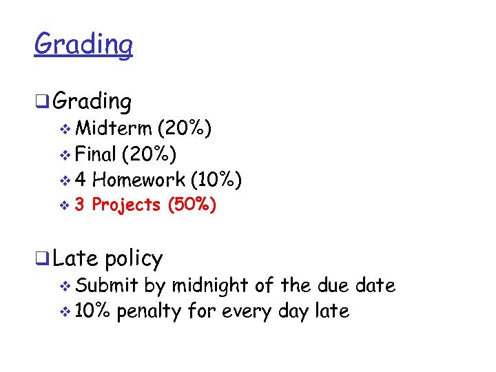 Grading q Grading v Midterm (20%) v Final (20%) v 4 Homework (10%) v