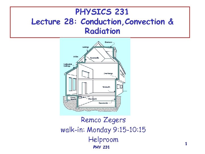 PHYSICS 231 Lecture 28: Conduction, Convection & Radiation Remco Zegers walk-in: Monday 9: 15