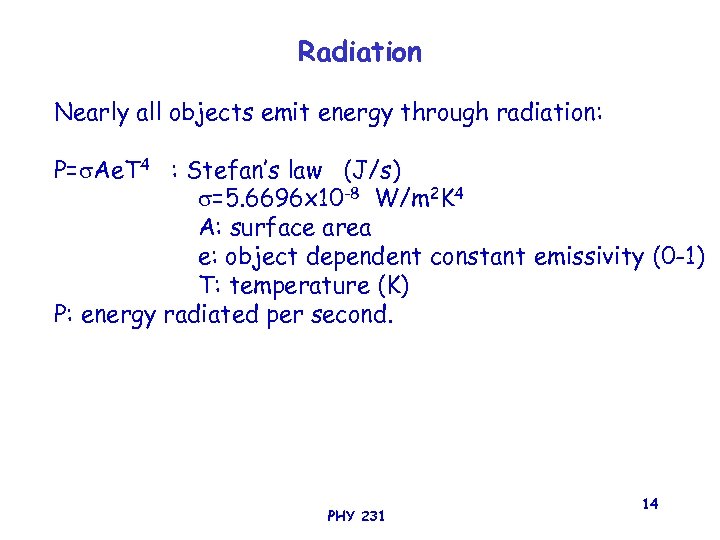 Radiation Nearly all objects emit energy through radiation: P= Ae. T 4 : Stefan’s