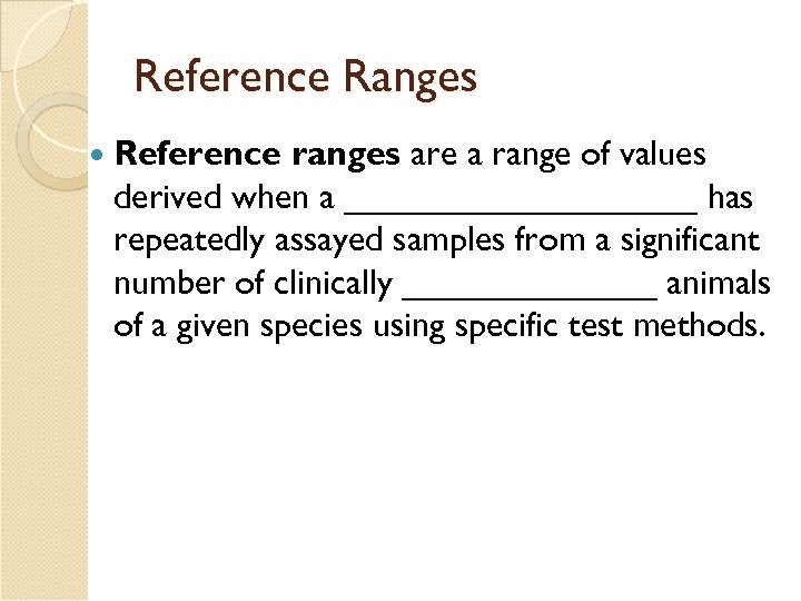 Reference Ranges Reference ranges are a range of values derived when a _________ has