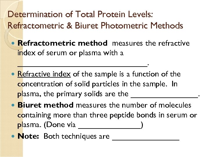 Determination of Total Protein Levels: Refractometric & Biuret Photometric Methods Refractometric method measures the