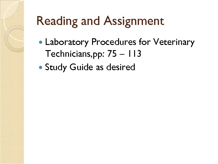 Reading and Assignment Laboratory Procedures for Veterinary Technicians, pp: 75 – 113 Study Guide
