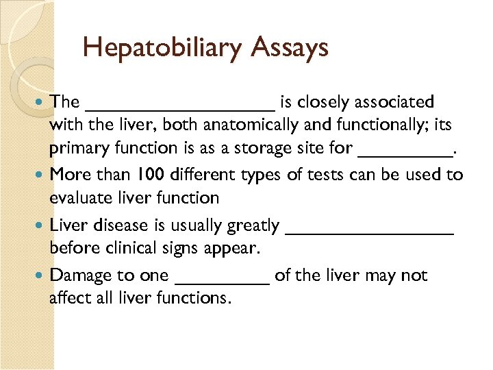 Hepatobiliary Assays The _________ is closely associated with the liver, both anatomically and functionally;