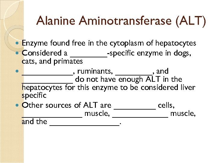 Alanine Aminotransferase (ALT) Enzyme found free in the cytoplasm of hepatocytes Considered a ____-specific