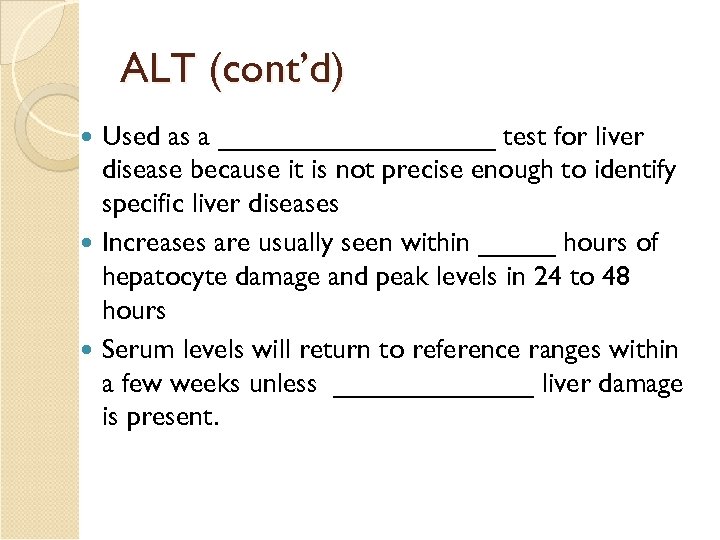 ALT (cont’d) Used as a _________ test for liver disease because it is not