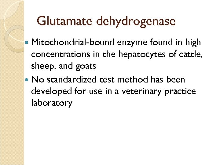Glutamate dehydrogenase Mitochondrial-bound enzyme found in high concentrations in the hepatocytes of cattle, sheep,