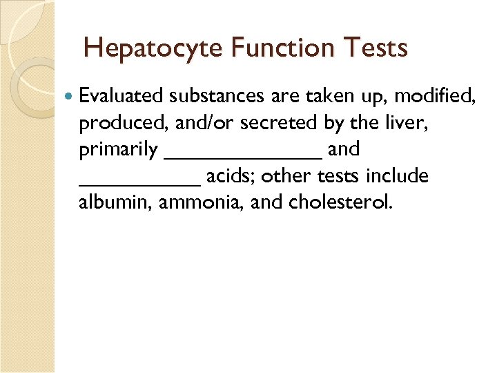 Hepatocyte Function Tests Evaluated substances are taken up, modified, produced, and/or secreted by the