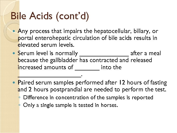 Bile Acids (cont’d) Any process that impairs the hepatocellular, biliary, or portal enterohepatic circulation