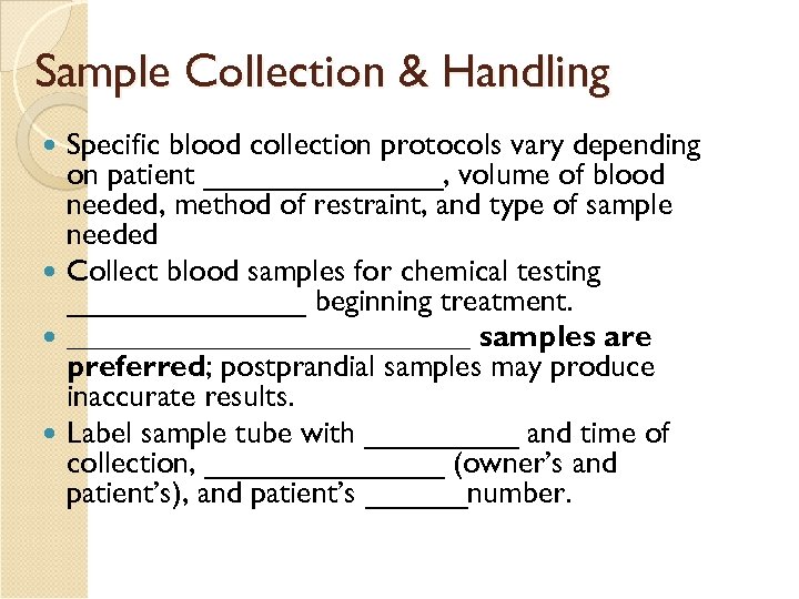 Sample Collection & Handling Specific blood collection protocols vary depending on patient _______, volume