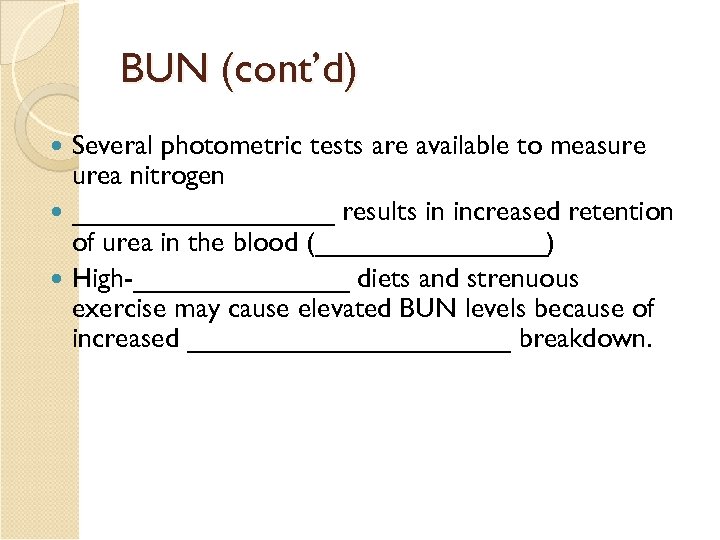 BUN (cont’d) Several photometric tests are available to measure urea nitrogen _________ results in