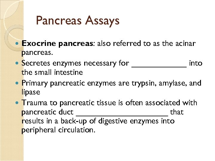 Pancreas Assays Exocrine pancreas: also referred to as the acinar pancreas. Secretes enzymes necessary
