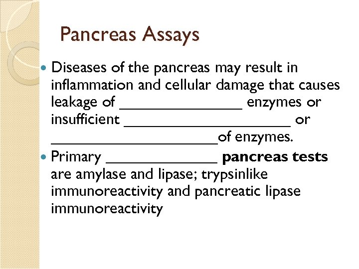 Pancreas Assays Diseases of the pancreas may result in inflammation and cellular damage that