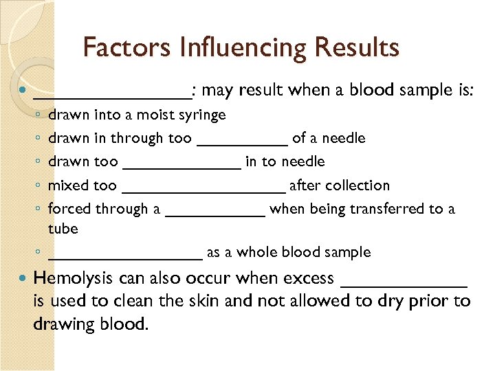 Factors Influencing Results ________: may result when a blood sample is: ◦ ◦ ◦