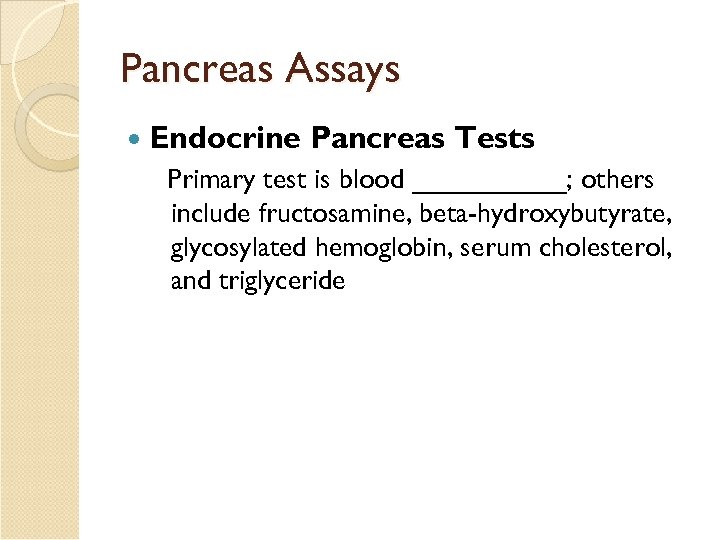 Pancreas Assays Endocrine Pancreas Tests Primary test is blood _____; others include fructosamine, beta-hydroxybutyrate,