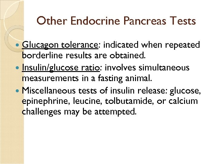 Other Endocrine Pancreas Tests Glucagon tolerance: indicated when repeated borderline results are obtained. Insulin/glucose