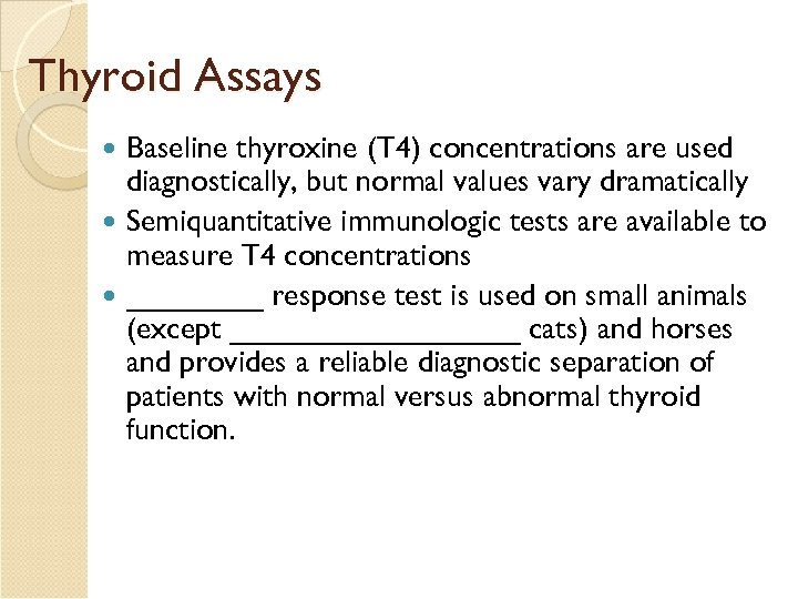 Thyroid Assays Baseline thyroxine (T 4) concentrations are used diagnostically, but normal values vary