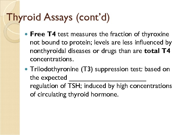 Thyroid Assays (cont’d) Free T 4 test measures the fraction of thyroxine not bound