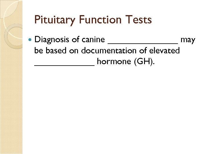 Pituitary Function Tests Diagnosis of canine _______ may be based on documentation of elevated