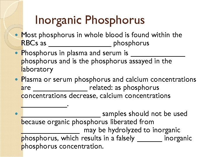 Inorganic Phosphorus Most phosphorus in whole blood is found within the RBCs as ________