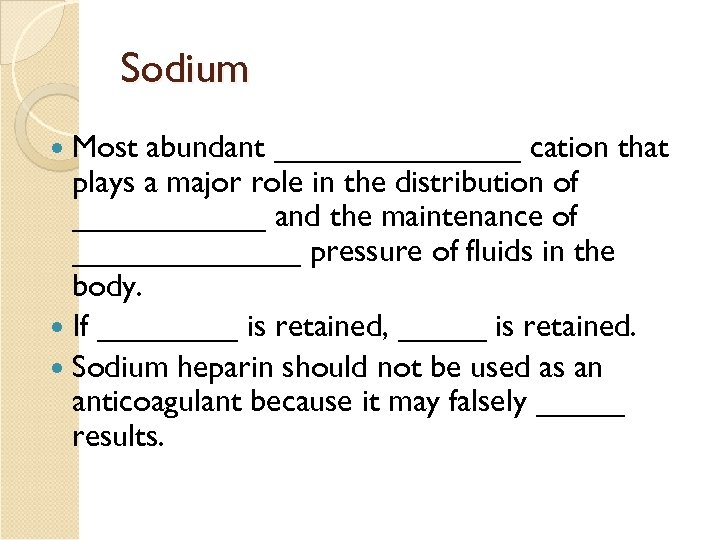 Sodium Most abundant _______ cation that plays a major role in the distribution of