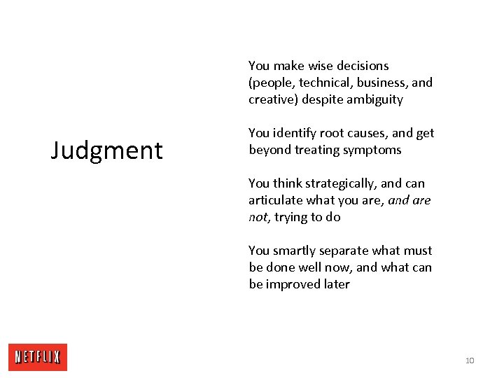 You make wise decisions (people, technical, business, and creative) despite ambiguity Judgment You identify